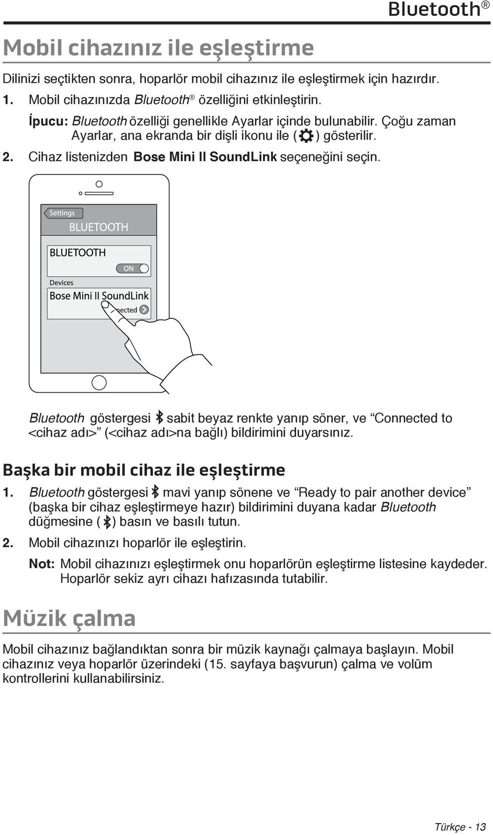 Bluetooth göstergesi sabit beyaz renkte yanıp söner, ve Connected to <cihaz adı> (<cihaz adı>na bağlı) bildirimini duyarsınız. Başka bir mobil cihaz ile eşleştirme 1.