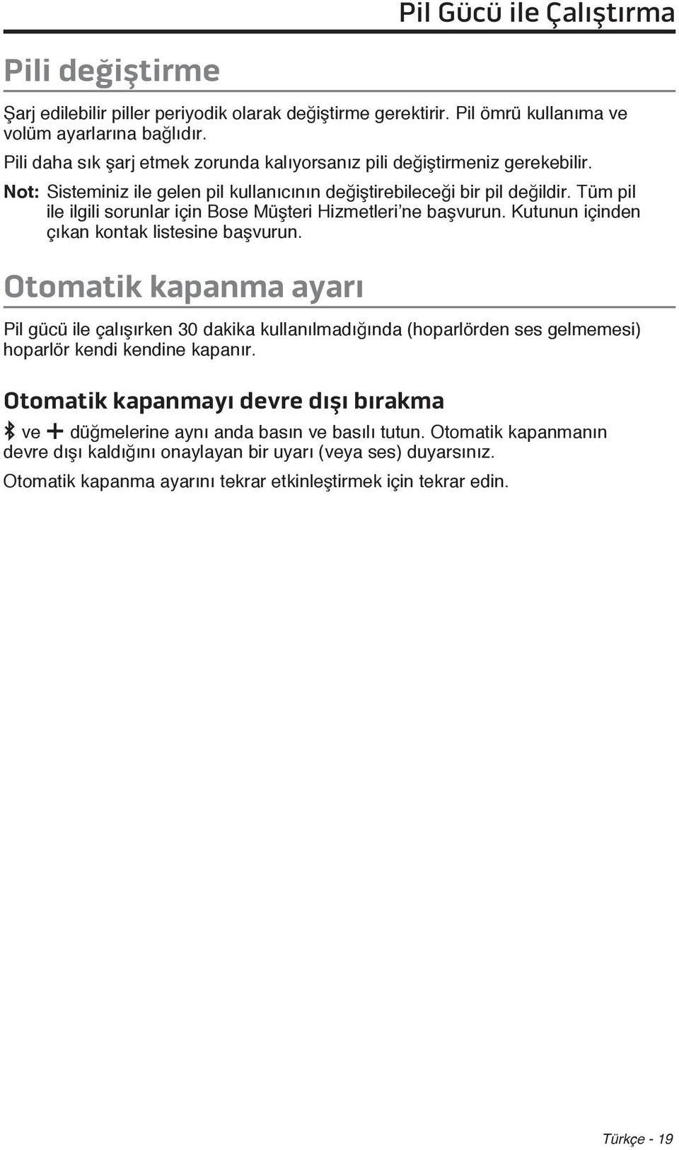 Tüm pil ile ilgili sorunlar için Bose Müşteri Hizmetleri ne başvurun. Kutunun içinden çıkan kontak listesine başvurun.