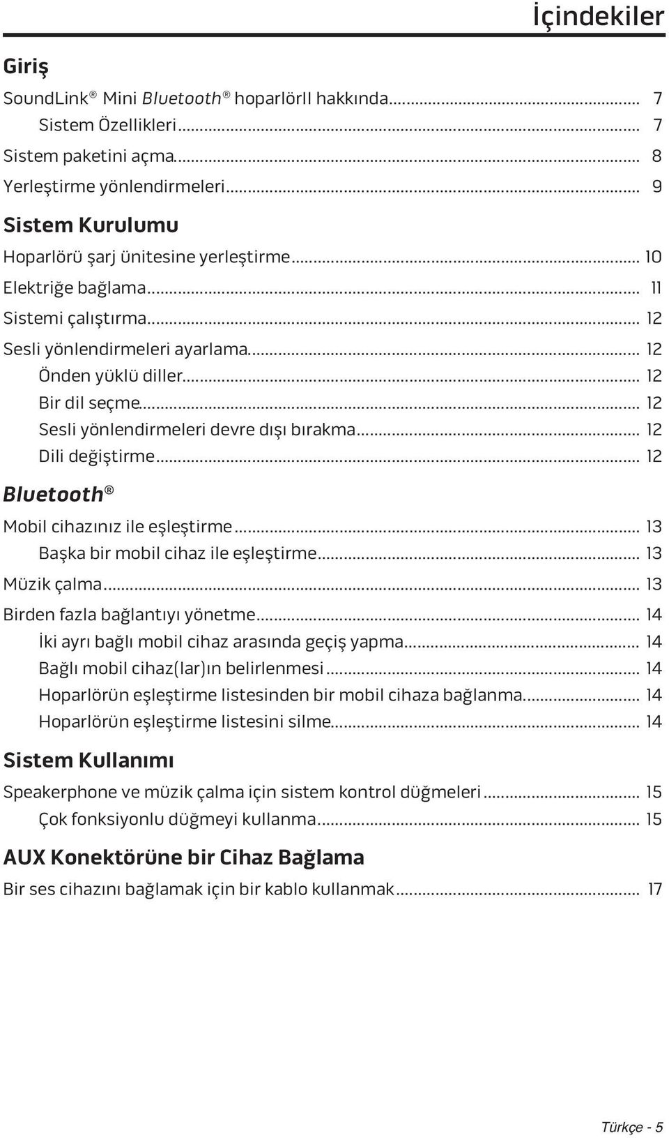 .. 12 Sesli yönlendirmeleri devre dışı bırakma... 12 Dili değiştirme... 12 Bluetooth Mobil cihazınız ile eşleştirme... 13 Başka bir mobil cihaz ile eşleştirme... 13 Müzik çalma.