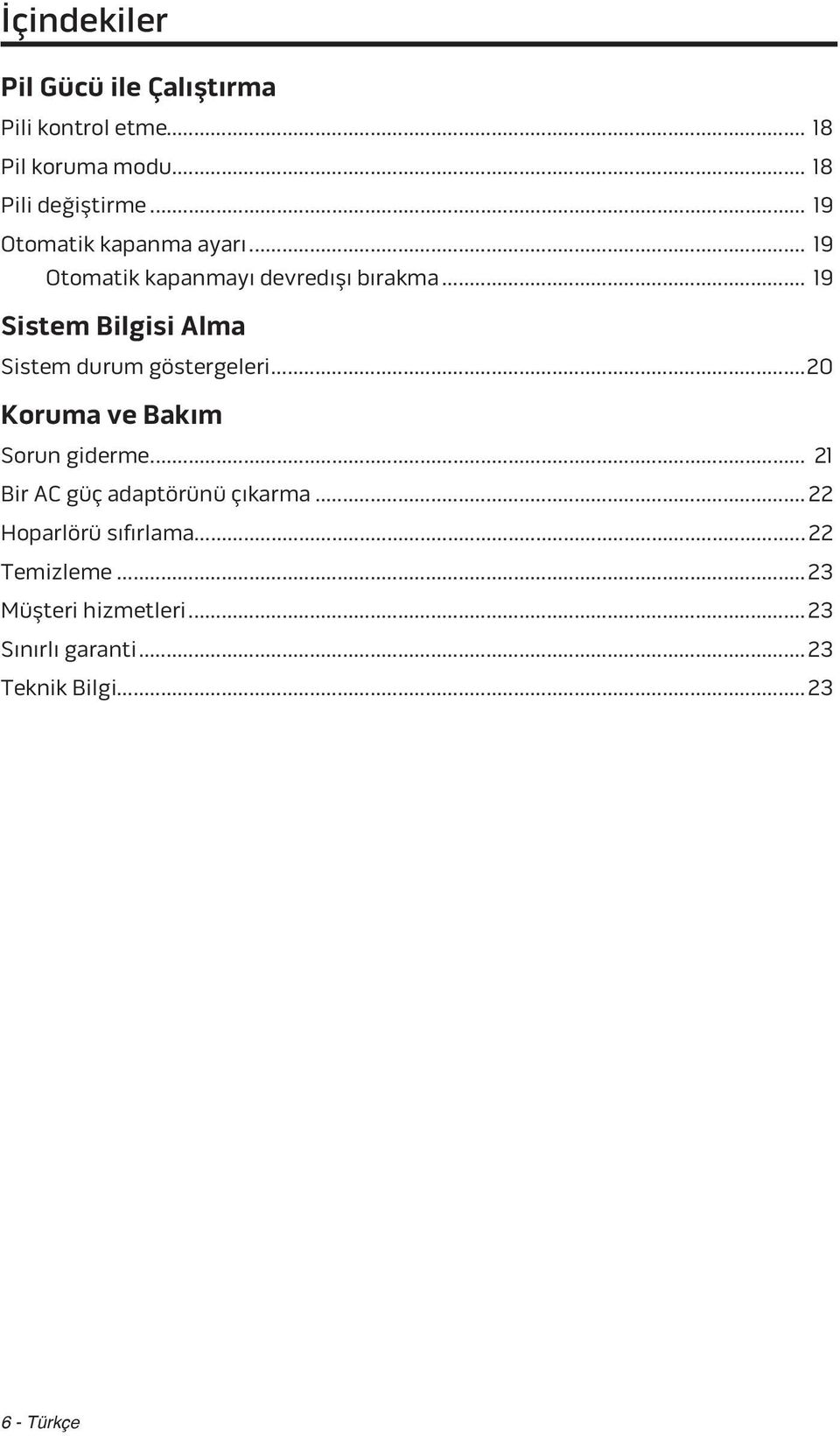 .. 19 Sistem Bilgisi Alma Sistem durum göstergeleri... 20 Koruma ve Bakım Sorun giderme.