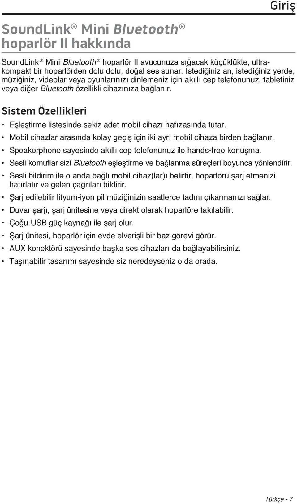 Sistem Özellikleri Eşleştirme listesinde sekiz adet mobil cihazı hafızasında tutar. Mobil cihazlar arasında kolay geçiş için iki ayrı mobil cihaza birden bağlanır.