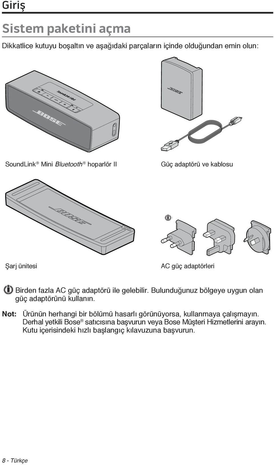 Bulunduğunuz bölgeye uygun olan güç adaptörünü kullanın.