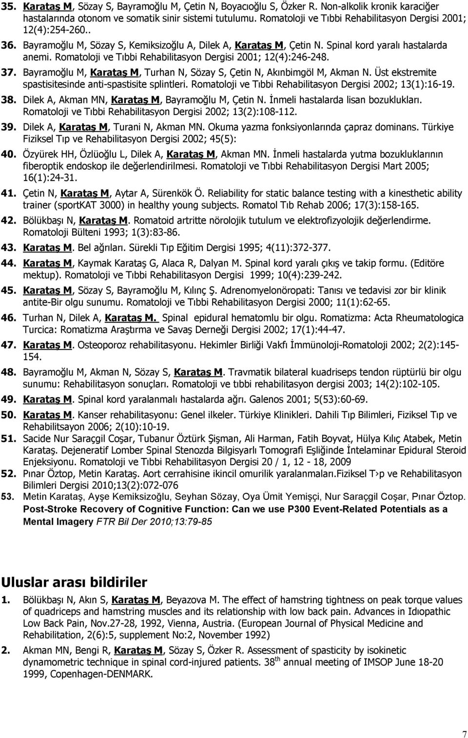 Romatoloji ve Tıbbi Rehabilitasyon Dergisi 2001; 12(4):246-248. 37. Bayramoğlu M, Karataş M, Turhan N, Sözay S, Çetin N, Akınbimgöl M, Akman N.