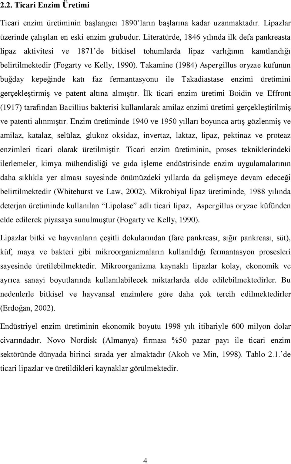 Takamine (1984) Aspergillus oryzae küfünün buğday kepeğinde katı faz fermantasyonu ile Takadiastase enzimi üretimini gerçekleştirmiş ve patent altına almıştır.