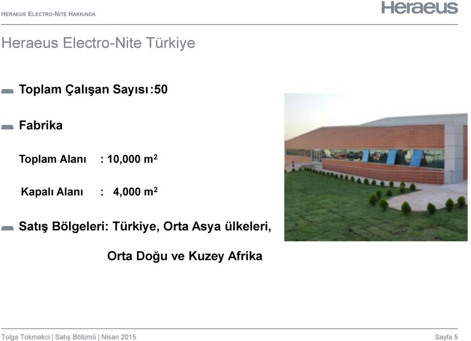 : 4,000 m 2 Satış Bölgeleri: Türkiye, Orta Asya ülkeleri, Orta