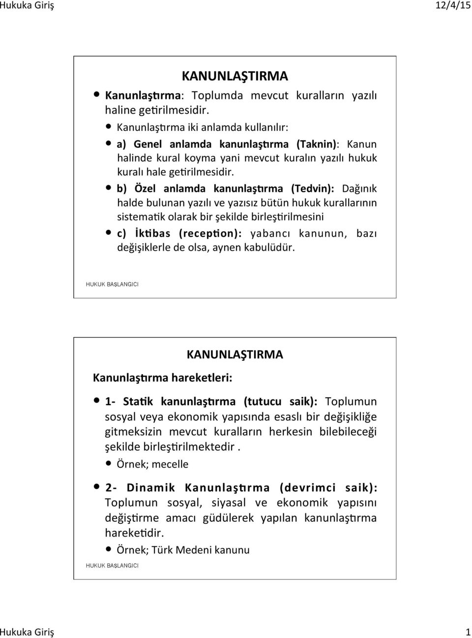 b) Özel anlamda kanunlaş'rma (Tedvin): Dağınık halde bulunan yazılı ve yazısız bütün hukuk kurallarının sistema@k olarak bir şekilde birleş@rilmesini c) İk:bas (recep:on): yabancı kanunun, bazı