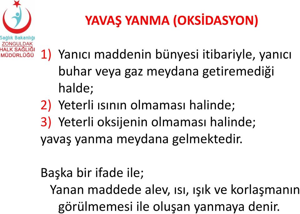 oksijenin olmaması halinde; yavaş yanma meydana gelmektedir.