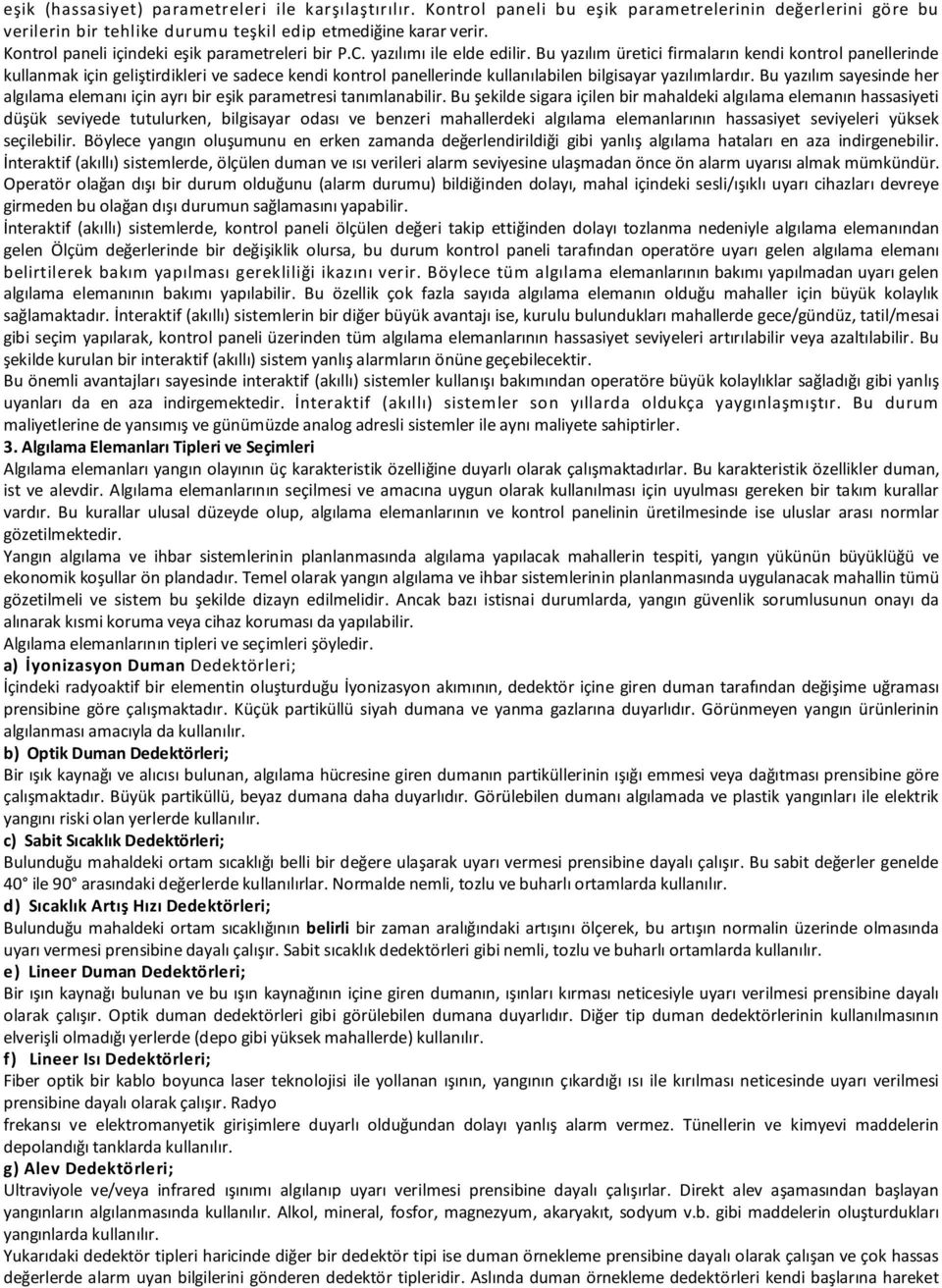 Bu yazılım üretici firmaların kendi kontrol panellerinde kullanmak için geliştirdikleri ve sadece kendi kontrol panellerinde kullanılabilen bilgisayar yazılımlardır.