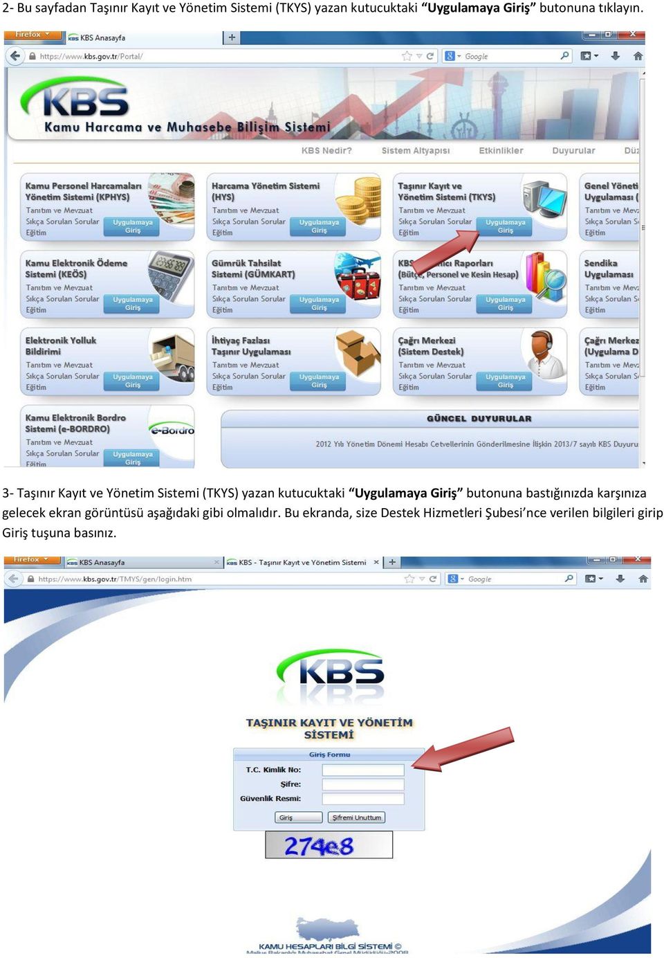 3- Taşınır Kayıt ve Yönetim Sistemi (TKYS) yazan kutucuktaki Uygulamaya Giriş butonuna