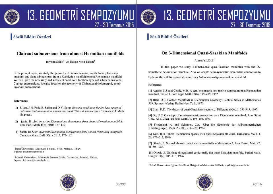 We also focus on the geometry of Clairaut anti-holomorphic semiinvariant submersions. References ) J. Lee, J-H. Park, B. Şahin and D-Y.