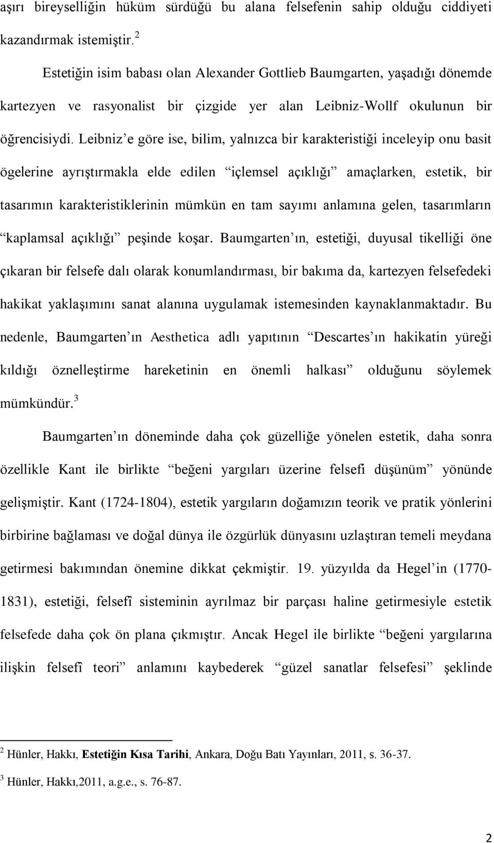 Leibniz e göre ise, bilim, yalnızca bir karakteristiği inceleyip onu basit ögelerine ayrıştırmakla elde edilen içlemsel açıklığı amaçlarken, estetik, bir tasarımın karakteristiklerinin mümkün en tam