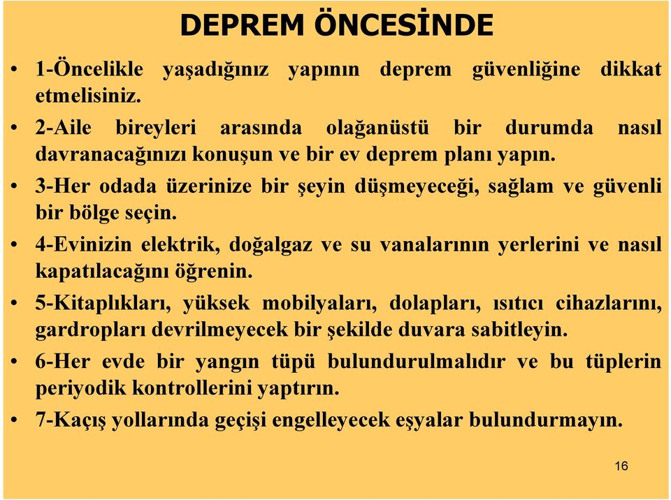 3-Her odada üzerinize bir şeyin düşmeyeceği, sağlam ve güvenli bir bölge seçin.