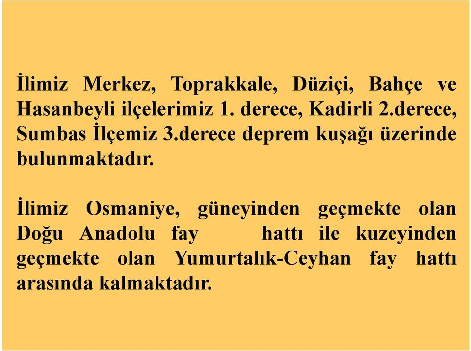 derece deprem kuşağı üzerinde bulunmaktadır.