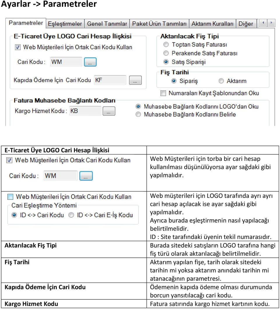 Ayrıca burada eşleştirmenin nasıl yapılacağı belirtilmelidir. ID : Site tarafındaki üyenin tekil numarasıdır.