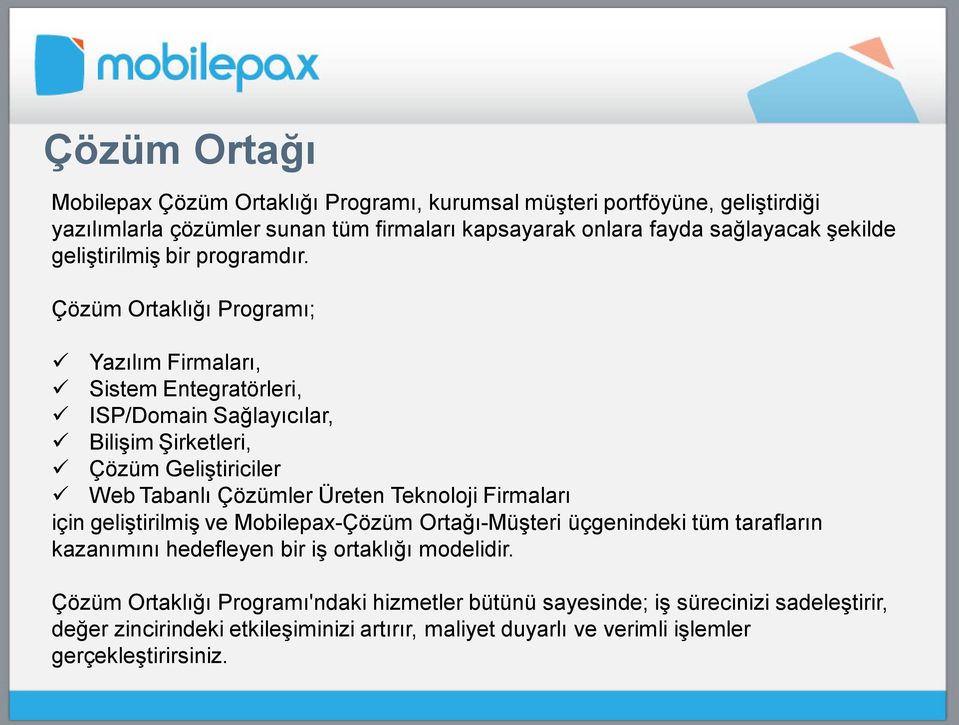 Çözüm Ortaklığı Programı; Yazılım Firmaları, Sistem Entegratörleri, ISP/Domain Sağlayıcılar, Bilişim Şirketleri, Çözüm Geliştiriciler Web Tabanlı Çözümler Üreten Teknoloji