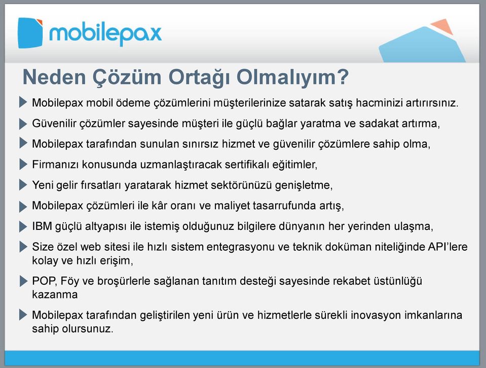 sertifikalı eğitimler, Yeni gelir fırsatları yaratarak hizmet sektörünüzü genişletme, Mobilepax çözümleri ile kâr oranı ve maliyet tasarrufunda artış, IBM güçlü altyapısı ile istemiş olduğunuz