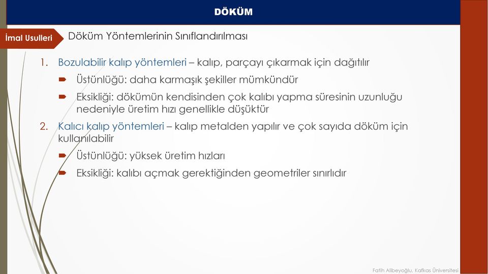 Eksikliği: dökümün kendisinden çok kalıbı yapma süresinin uzunluğu nedeniyle üretim hızı genellikle düşüktür 2.