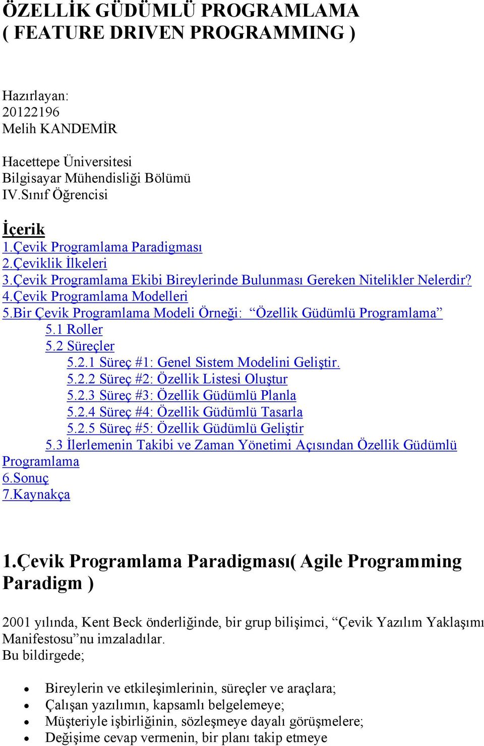 Bir Çevik Programlama Modeli Örneği: Özellik Güdümlü Programlama 5.1 Roller 5.2 Süreçler 5.2.1 Süreç #1: Genel Sistem Modelini Geliştir. 5.2.2 Süreç #2: Özellik Listesi Oluştur 5.2.3 Süreç #3: Özellik Güdümlü Planla 5.