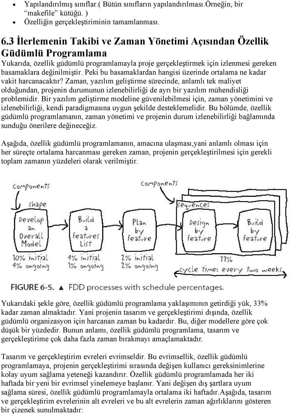 Peki bu basamaklardan hangisi üzerinde ortalama ne kadar vakit harcanacaktır?