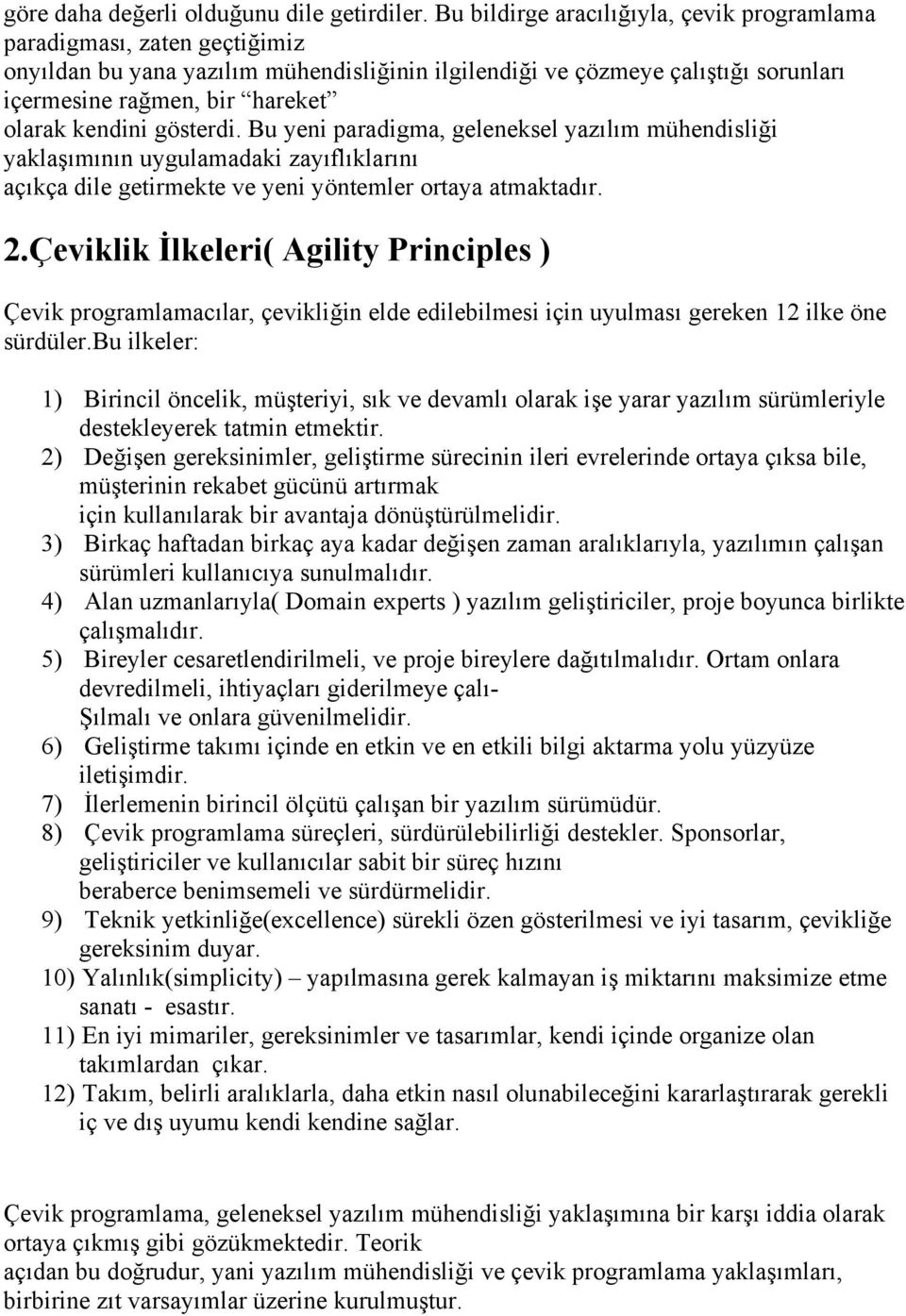 kendini gösterdi. Bu yeni paradigma, geleneksel yazılım mühendisliği yaklaşımının uygulamadaki zayıflıklarını açıkça dile getirmekte ve yeni yöntemler ortaya atmaktadır. 2.