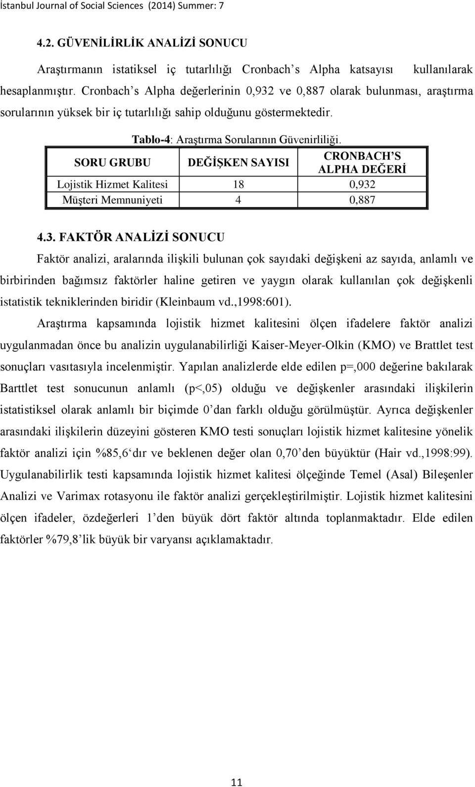 SORU GRUBU DEĞİŞKEN SAYISI CRONBACH S ALPHA DEĞERİ Lojistik Hizmet Kalitesi 18 0,932