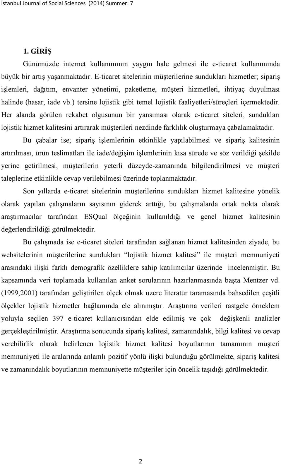 ) tersine lojistik gibi temel lojistik faaliyetleri/süreçleri içermektedir.