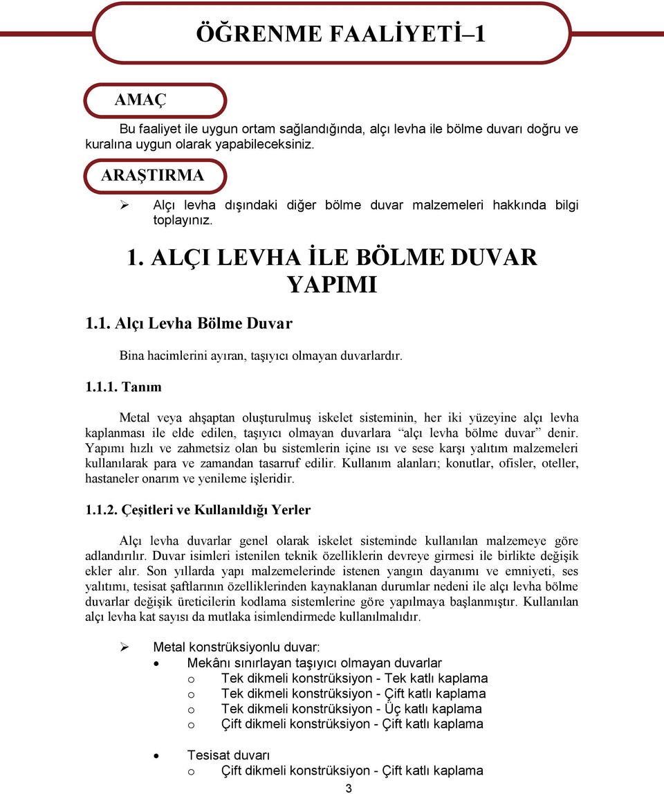 1.1.1. Tanım Metal veya ahşaptan oluşturulmuş iskelet sisteminin, her iki yüzeyine alçı levha kaplanması ile elde edilen, taşıyıcı olmayan duvarlara alçı levha bölme duvar denir.