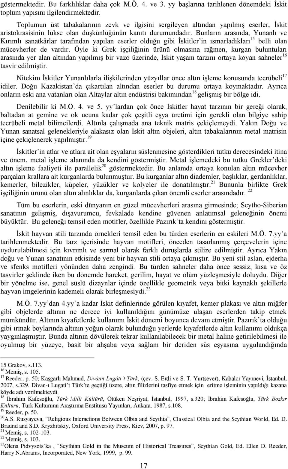 Bunların arasında, Yunanlı ve Kırımlı sanatkârlar tarafından yapılan eserler olduğu gibi İskitler in ısmarladıkları 15 belli olan mücevherler de vardır.