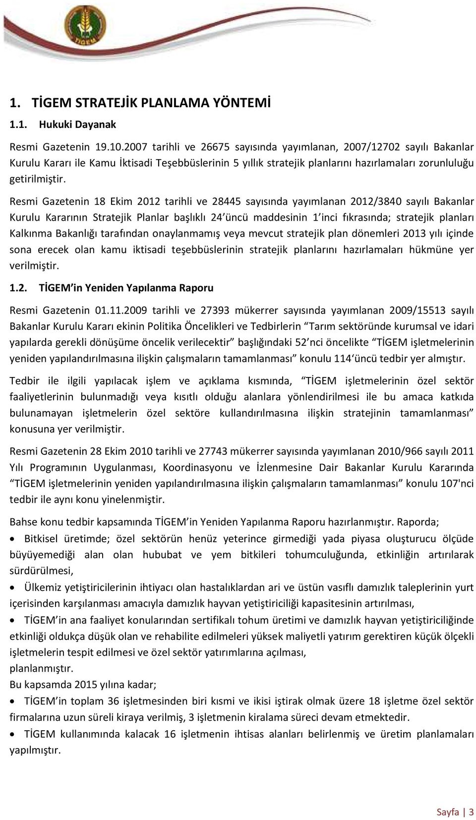 Resmi Gazetenin 18 Ekim 2012 tarihli ve 28445 sayısında yayımlanan 2012/3840 sayılı Bakanlar Kurulu Kararının Stratejik Planlar başlıklı 24 üncü maddesinin 1 inci fıkrasında; stratejik planları