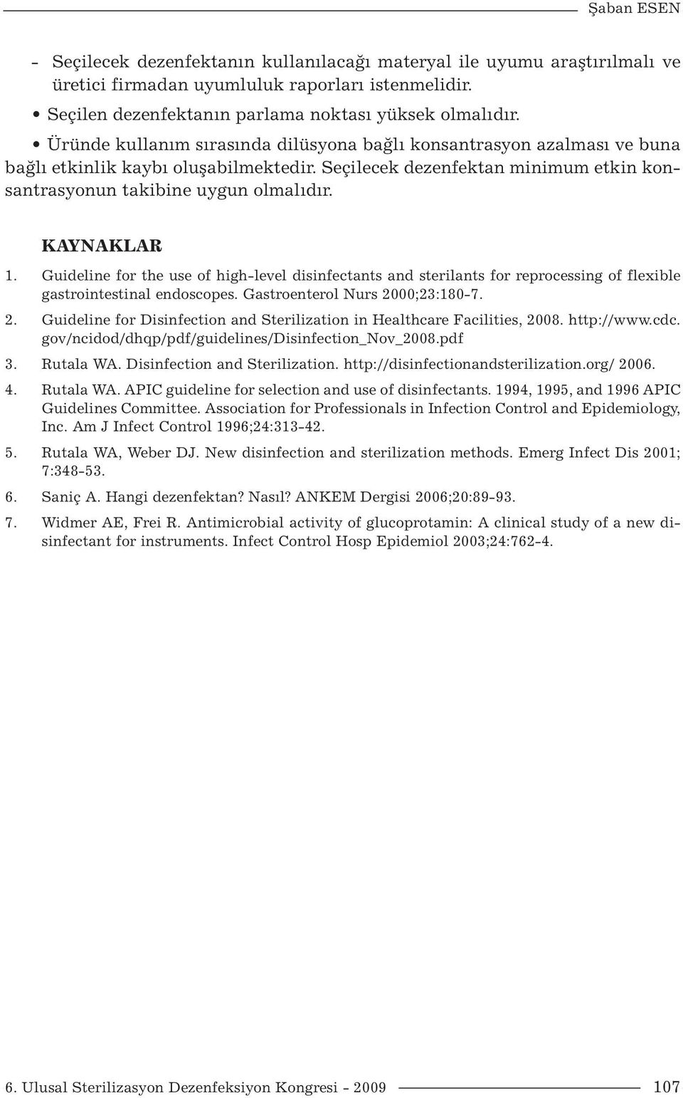 KAYNAKLAR 1. Guideline for the use of high-level disinfectants and sterilants for reprocessing of flexible gastrointestinal endoscopes. Gastroenterol Nurs 20