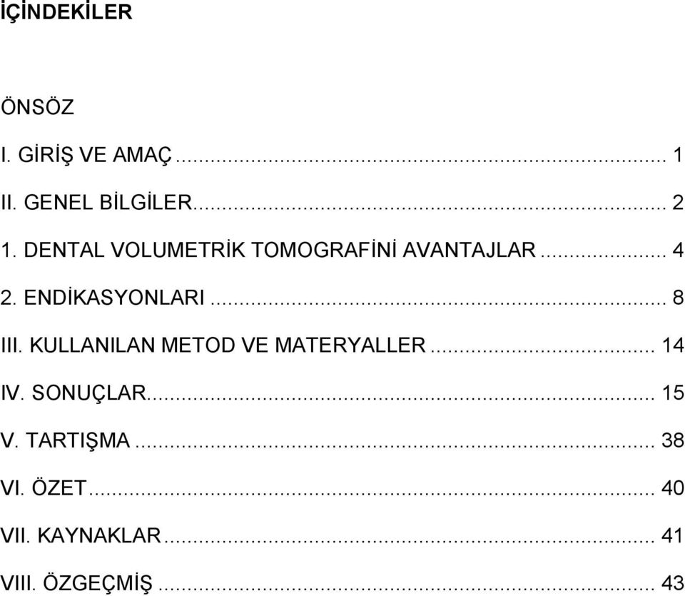 .. 8 III. KULLANILAN METOD VE MATERYALLER... IV. SONUÇLAR.