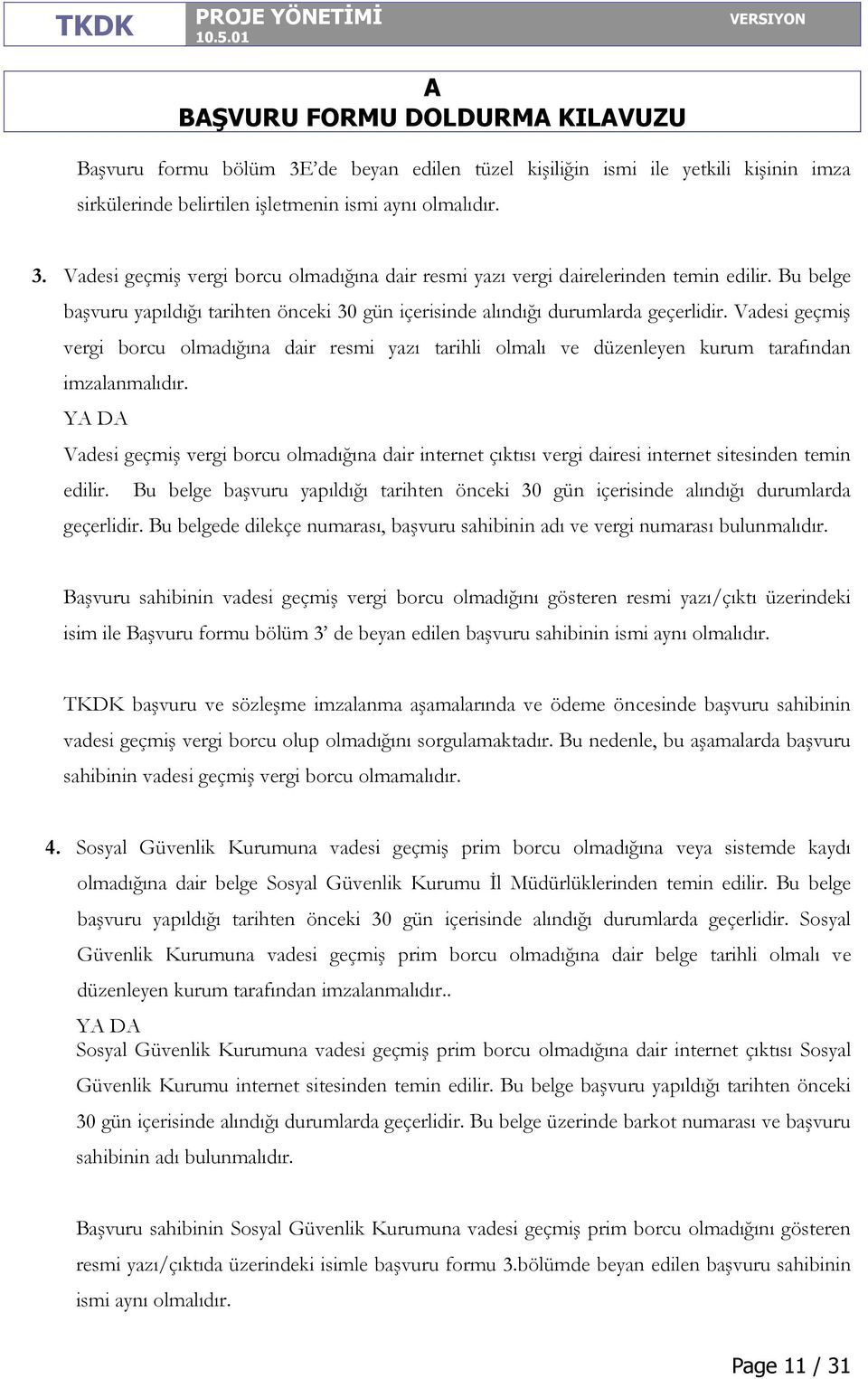 Vadesi geçmiş vergi borcu olmadığına dair resmi yazı tarihli olmalı ve düzenleyen kurum tarafından imzalanmalıdır.