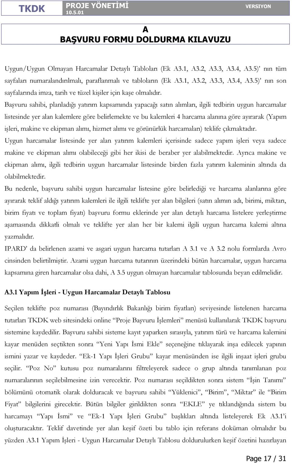 (Yapım işleri, makine ve ekipman alımı, hizmet alımı ve görünürlük harcamaları) teklife çıkmaktadır.