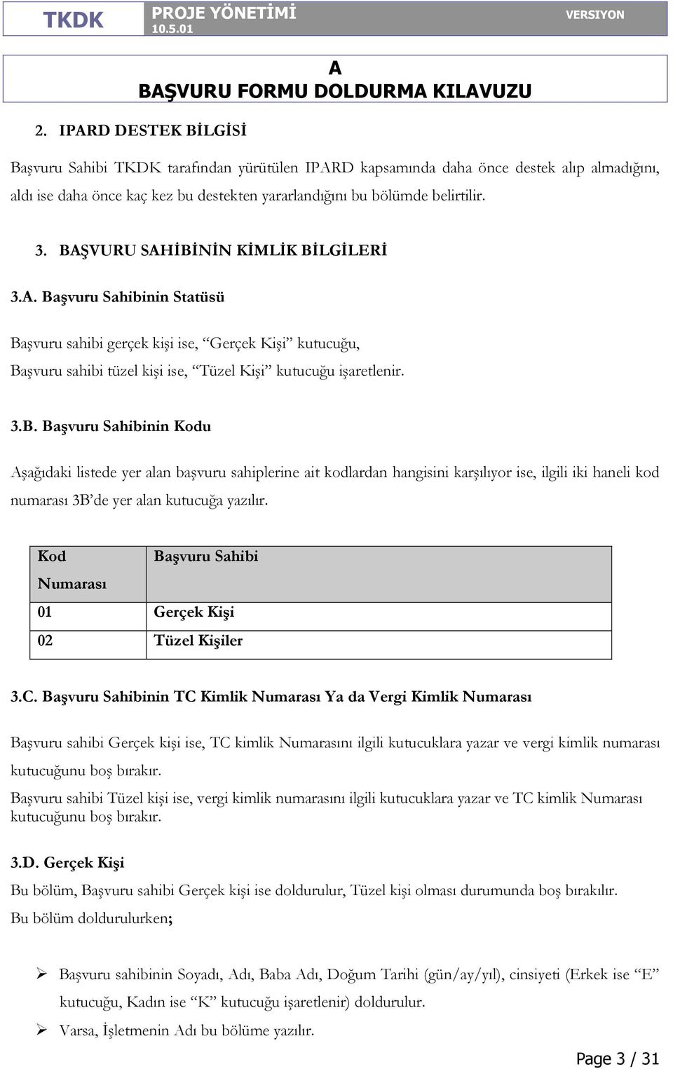 Kod Başvuru Sahibi Numarası 01 Gerçek Kişi 02 Tüzel Kişiler 3.C.