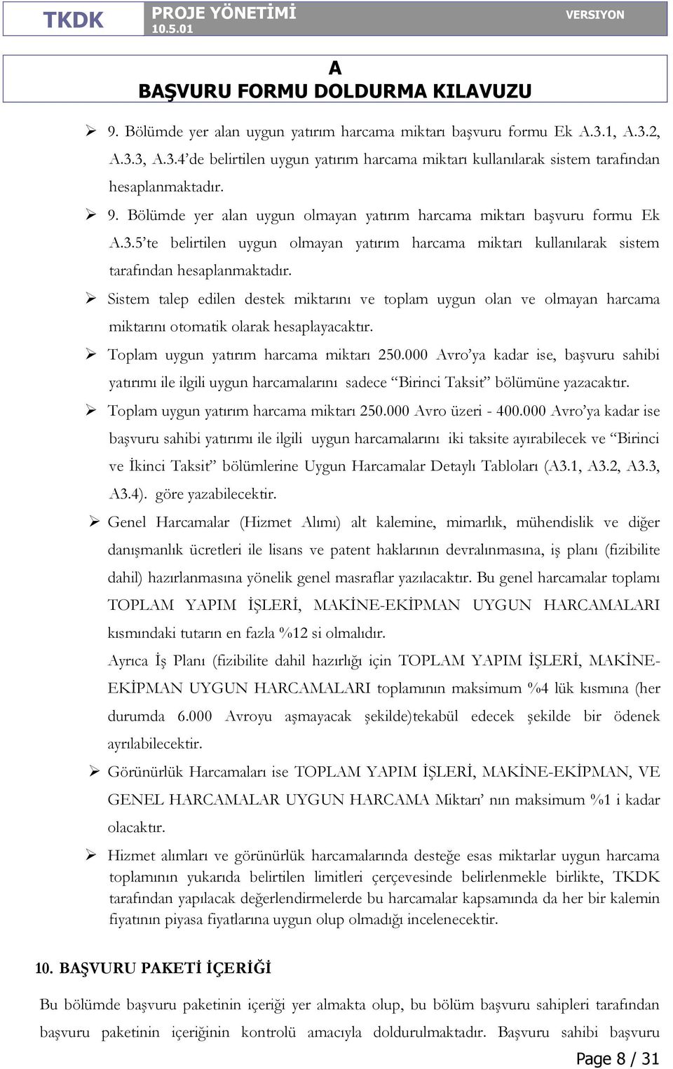 Sistem talep edilen destek miktarını ve toplam uygun olan ve olmayan harcama miktarını otomatik olarak hesaplayacaktır. Toplam uygun yatırım harcama miktarı 250.