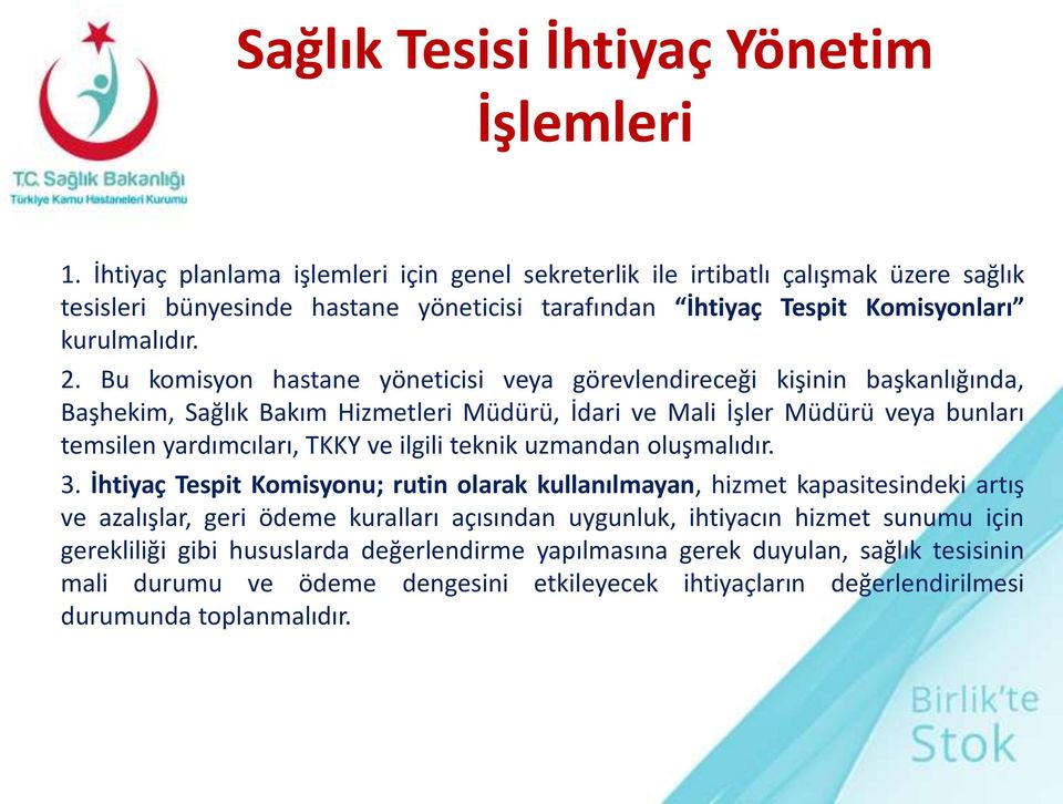 Bu komisyon hastane yöneticisi veya görevlendireceği kişinin başkanlığında, Başhekim, Sağlık Bakım Hizmetleri Müdürü, İdari ve Mali İşler Müdürü veya bunları temsilen yardımcıları, TKKY ve ilgili