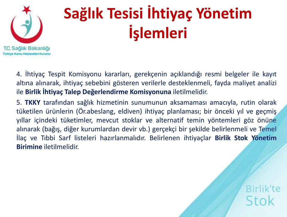 Birlik İhtiyaç Talep Değerlendirme Komisyonuna iletilmelidir. 5. TKKY tarafından sağlık hizmetinin sunumunun aksamaması amacıyla, rutin olarak tüketilen ürünlerin (Ör.