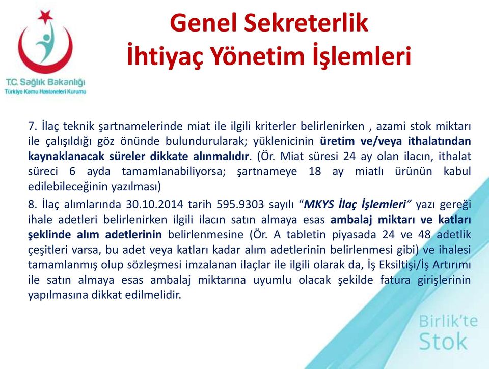 dikkate alınmalıdır. (Ör. Miat süresi 24 ay olan ilacın, ithalat süreci 6 ayda tamamlanabiliyorsa; şartnameye 18 ay miatlı ürünün kabul edilebileceğinin yazılması) 8. İlaç alımlarında 30.10.