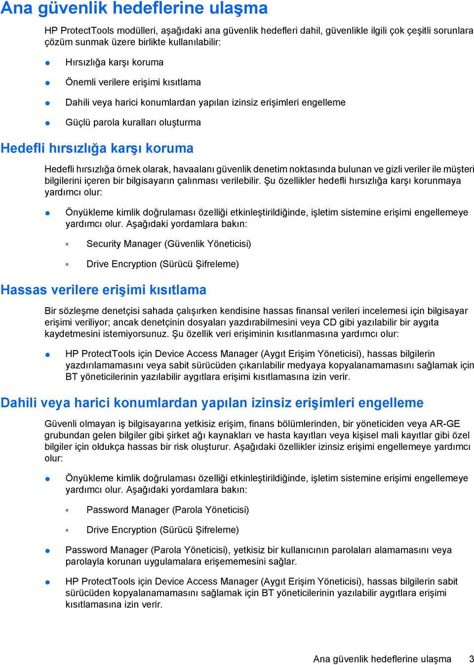 olarak, havaalanı güvenlik denetim noktasında bulunan ve gizli veriler ile müşteri bilgilerini içeren bir bilgisayarın çalınması verilebilir.