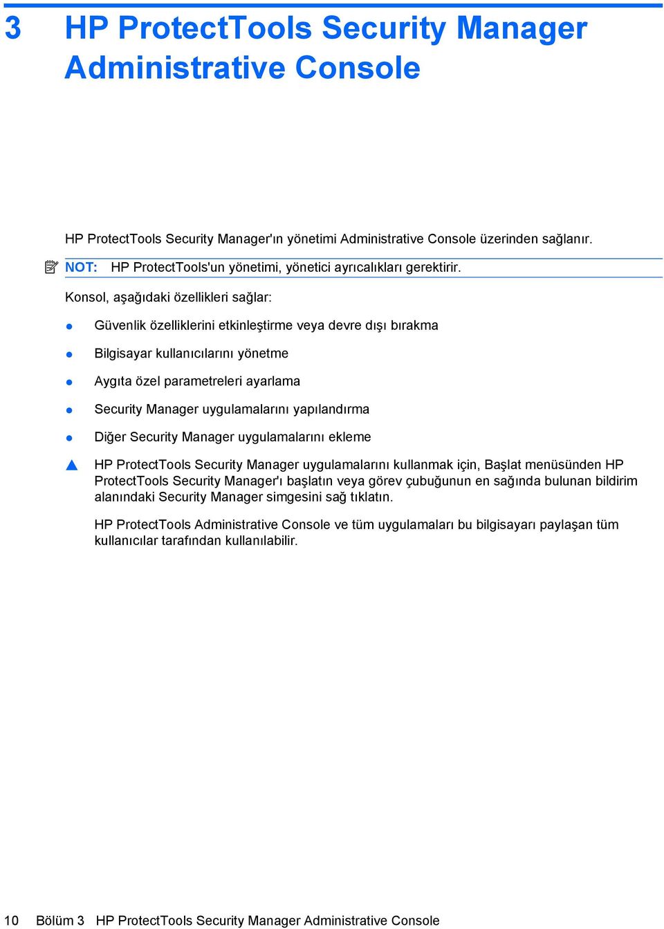 Konsol, aşağıdaki özellikleri sağlar: Güvenlik özelliklerini etkinleştirme veya devre dışı bırakma Bilgisayar kullanıcılarını yönetme Aygıta özel parametreleri ayarlama Security Manager