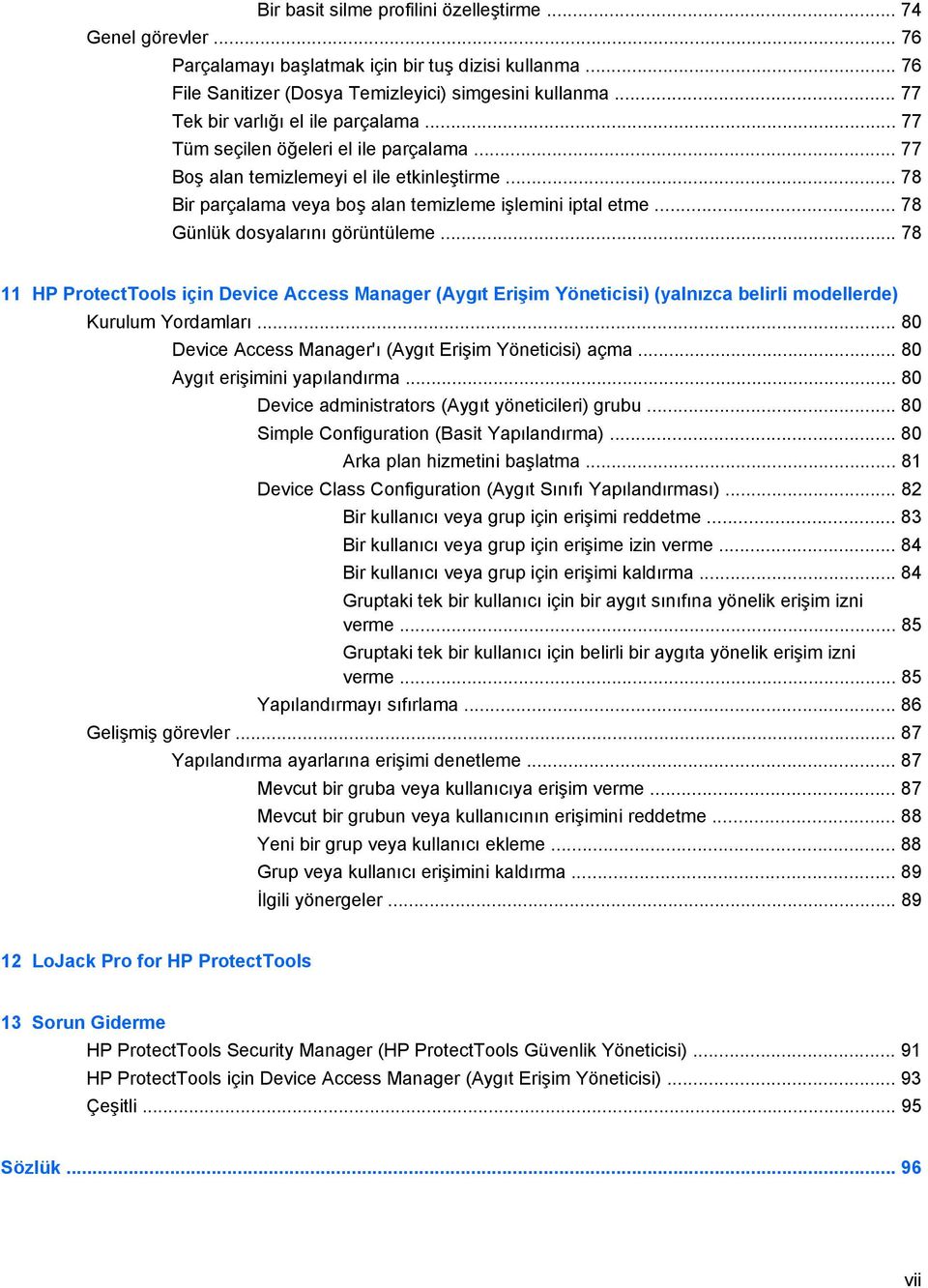 .. 78 Günlük dosyalarını görüntüleme... 78 11 HP ProtectTools için Device Access Manager (Aygıt Erişim Yöneticisi) (yalnızca belirli modellerde) Kurulum Yordamları.