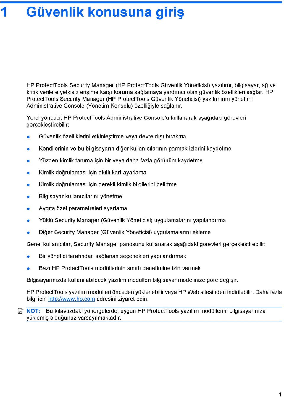 Yerel yönetici, HP ProtectTools Administrative Console'u kullanarak aşağıdaki görevleri gerçekleştirebilir: Güvenlik özelliklerini etkinleştirme veya devre dışı bırakma Kendilerinin ve bu