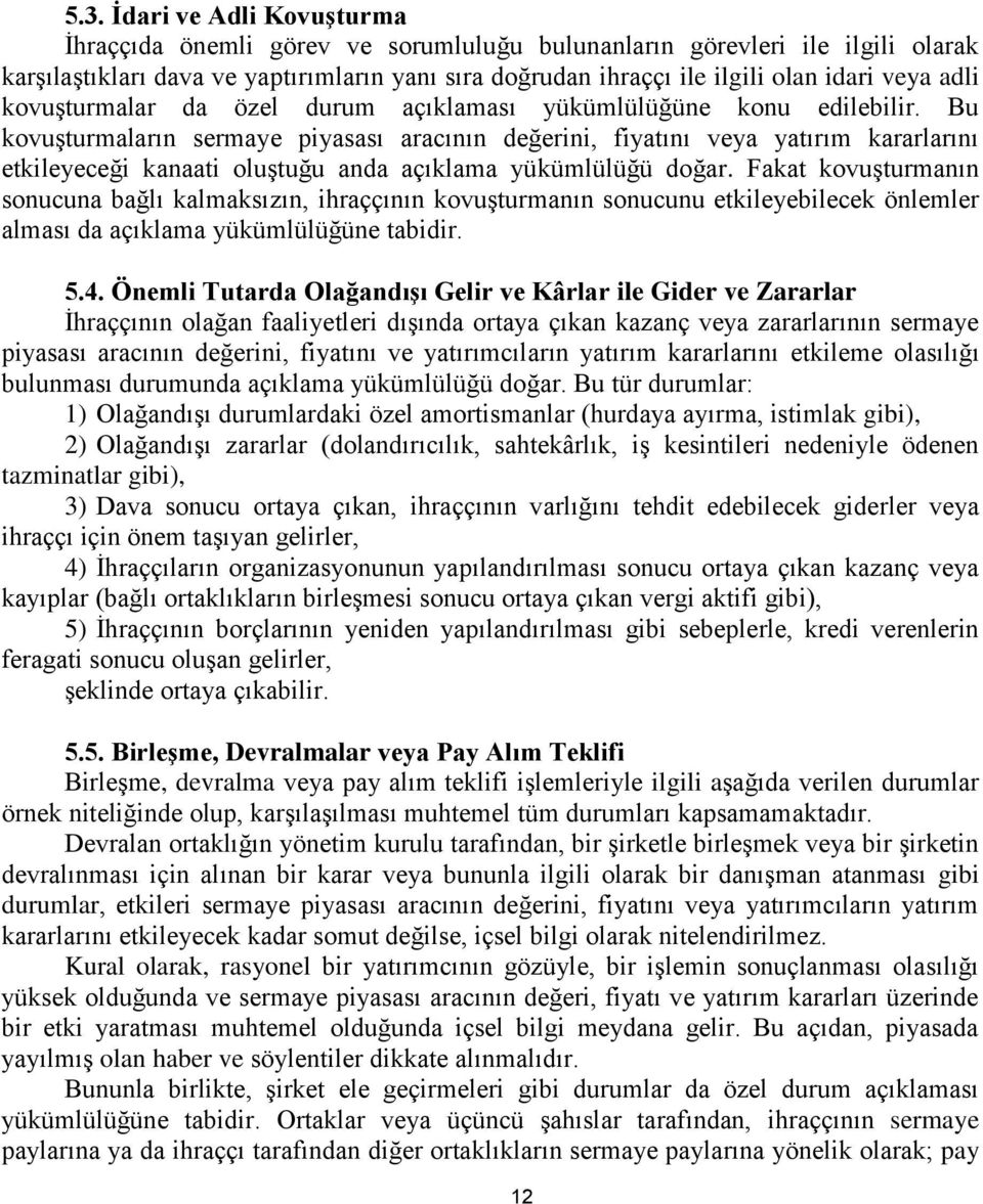 Bu kovuşturmaların sermaye piyasası aracının değerini, fiyatını veya yatırım kararlarını etkileyeceği kanaati oluştuğu anda açıklama yükümlülüğü doğar.