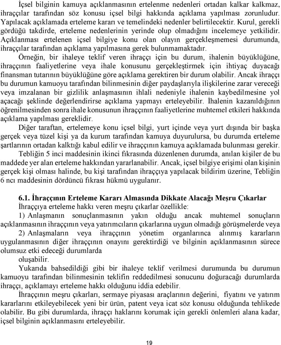 Açıklanması ertelenen içsel bilgiye konu olan olayın gerçekleşmemesi durumunda, ihraççılar tarafından açıklama yapılmasına gerek bulunmamaktadır.