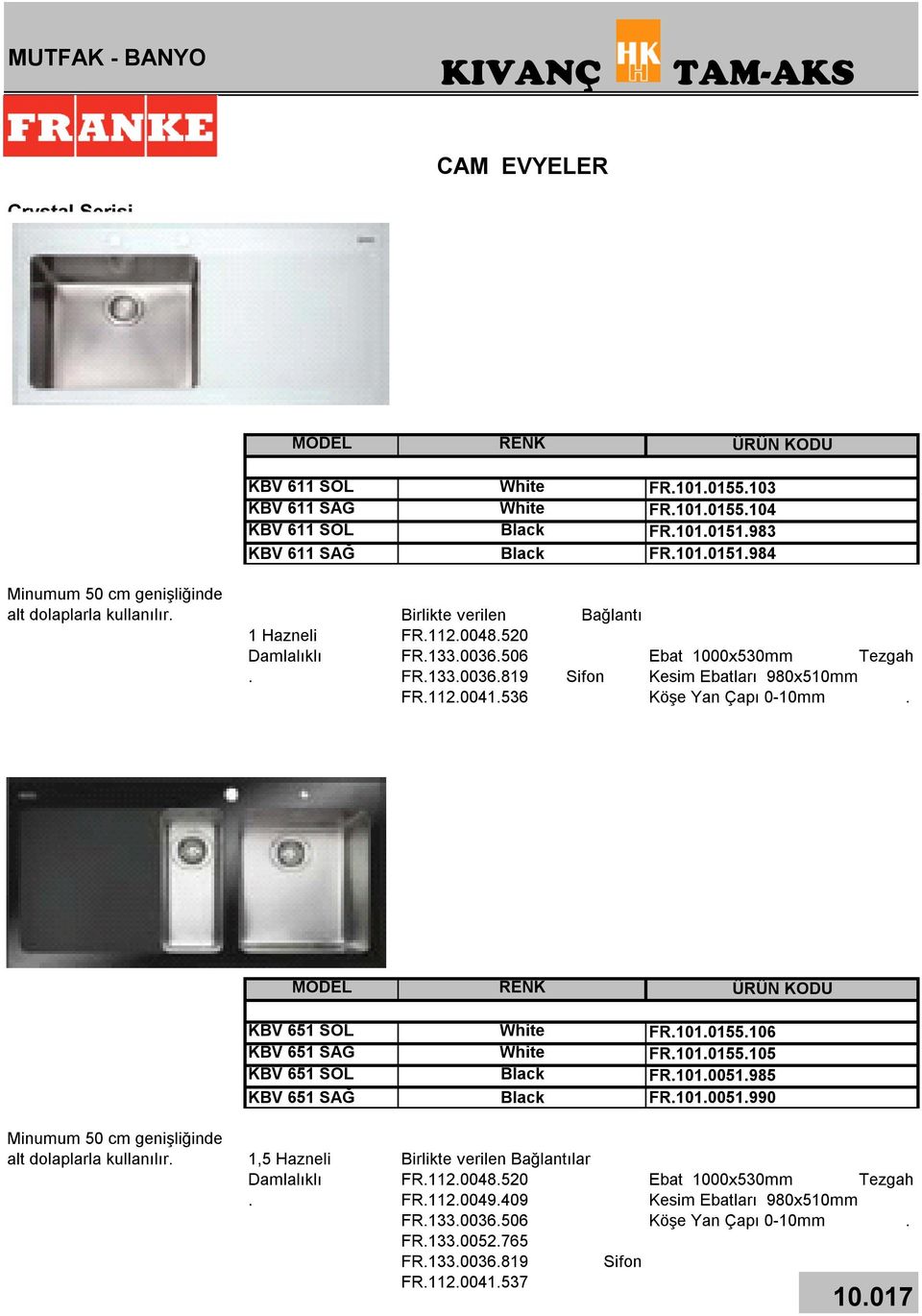 536 Bağlantı Sifon Ebat 1000x530mm Tezgah Kesim Ebatları 980x510mm Köşe Yan Çapı 0-10mm. KBV 651 SOL KBV 651 SAĞ KBV 651 SOL KBV 651 SAĞ White White Black Black FR.101.0155.106 FR.101.0155.105 FR.101.0051.