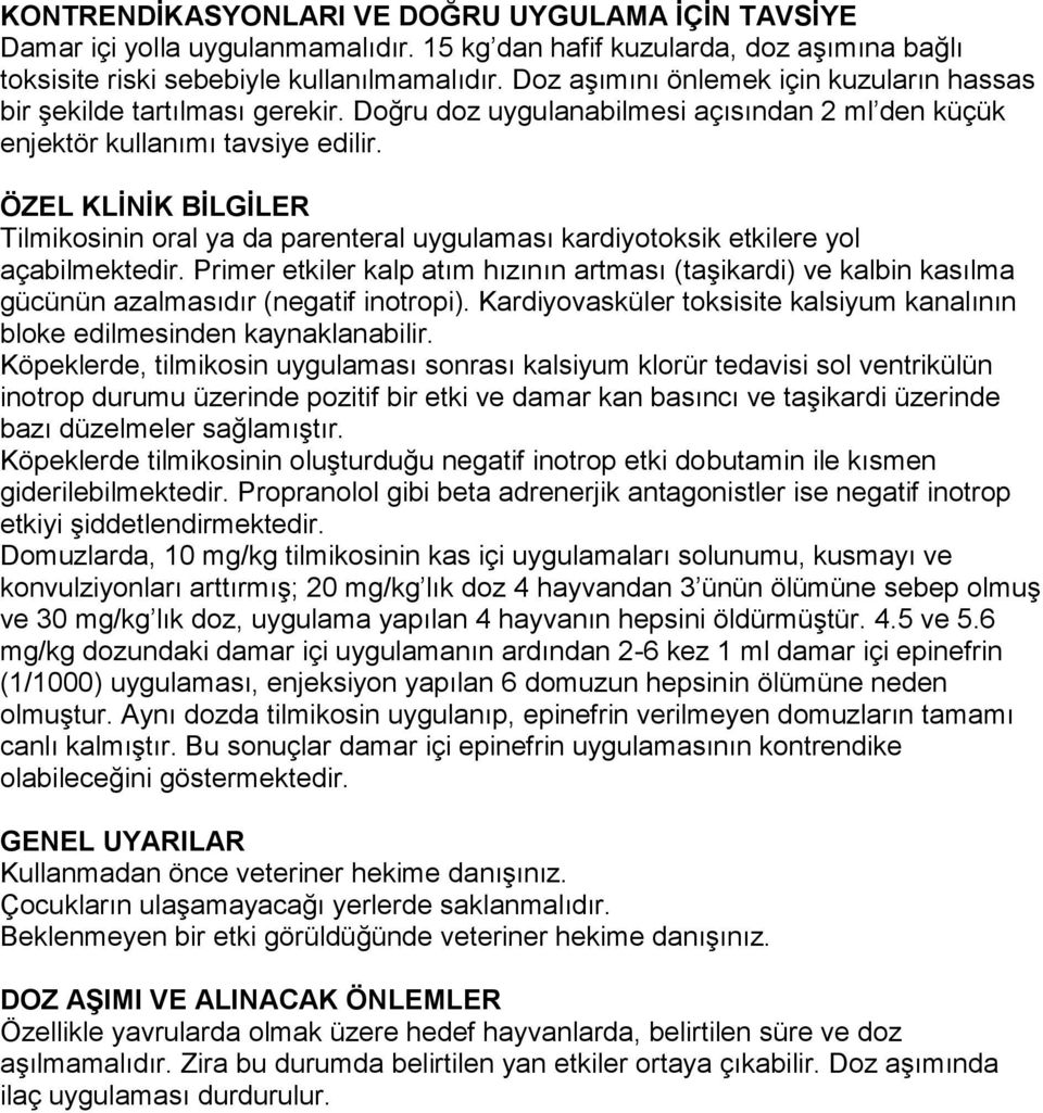 ÖZEL KLİNİK BİLGİLER Tilmikosinin oral ya da parenteral uygulaması kardiyotoksik etkilere yol açabilmektedir.