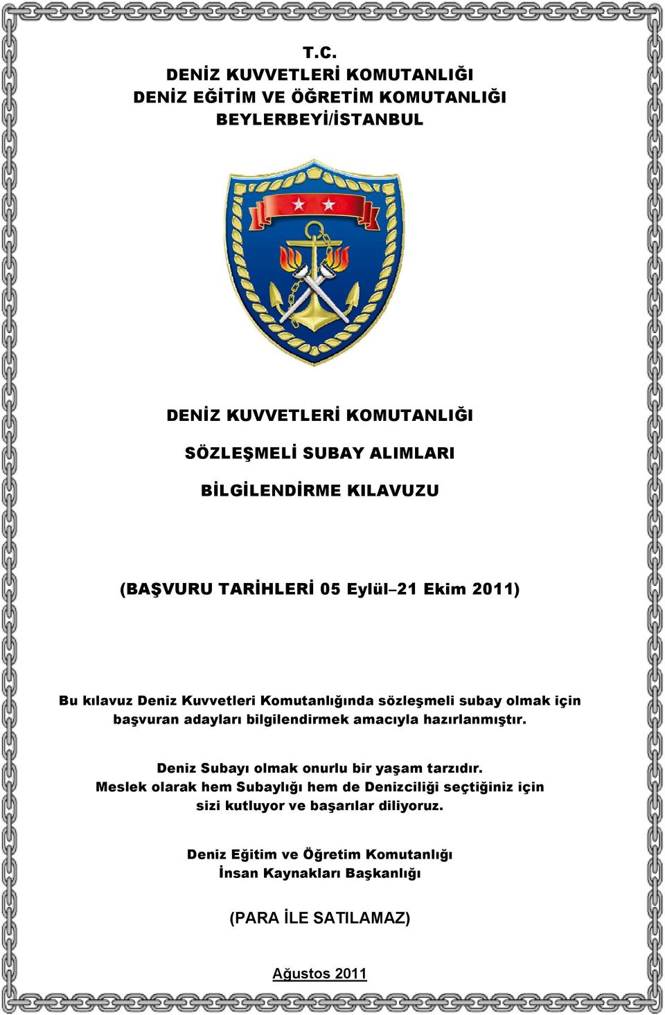 KILAVUZU (BAŞVURU TARİHLERİ 05 Eylül 21 Ekim 2011) Bu kılavuz Deniz Kuvvetleri Komutanlığında sözleşmeli subay olmak için başvuran adayları bilgilendirmek