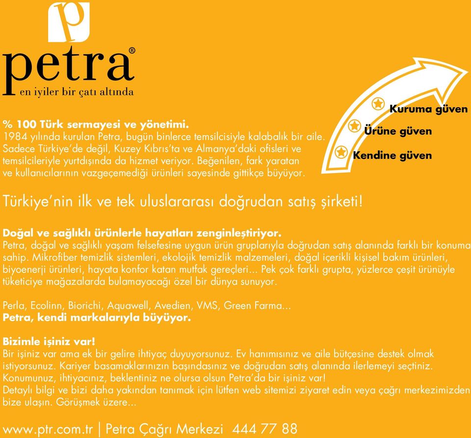 Beğenilen, fark yaratan ve kullanıcılarının vazgeçemediği ürünleri sayesinde gittikçe büyüyor. Kuruma güven Ürüne güven Kendine güven Türkiye nin ilk ve tek uluslararası doğrudan satış şirketi!