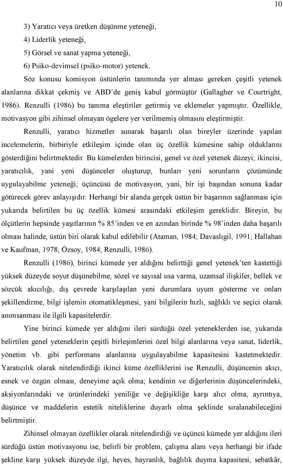 Renzulli (1986) bu tanıma eleştiriler getirmiş ve eklemeler yapmıştır. Özellikle, motivasyon gibi zihinsel olmayan ögelere yer verilmemiş olmasını eleştirmiştir.