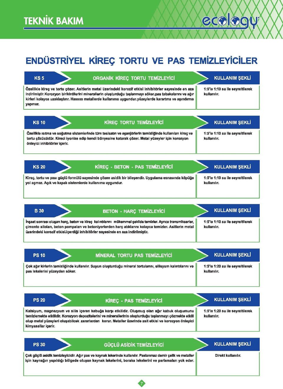 yüzeylerde karartma ve aşındırma yapmaz. > KULLANIM ŞEKLİ :5'e : O su ile seyreltilerek kullanılır.